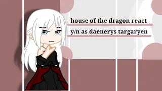 house of the dragon react y/n as daenerys targaryen parte 4