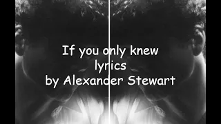 Alexander Stewart If you only knew lyrics