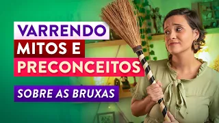 Varrendo MITOS e PRECONCEITOS Sobre as BRUXAS