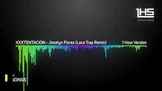 XXXTENTACION - Jocelyn Flores (Loca Trap Remix) | [1 Hour Version]