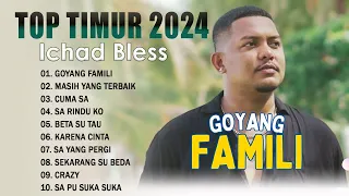 Ichad Bless ~ Goyang Famili ~ Album Terbaik 2024 Full Album ~ Lagu Timur Terbaru Dan Terpopuler