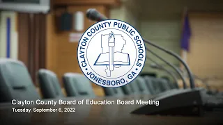 Clayton County Board of Education Board Meeting (September 6, 2022)