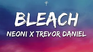 NEONI x Trevor Daniel - BLEACH (Lyrics)