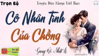 Đọc truyện thầm kín đêm khuya: Cô Nhân Tình Lẳng Lơ Của Chồng - Truyện tâm lý xã hôi đặc sắc nhất