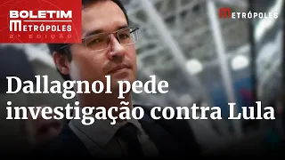 Dallagnol pede que PF investigue doações de juiz da Lava Jato a Lula | Boletim Metrópoles 2º