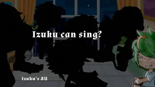 Izuku can sing? //MyAU//💚Izuku AU💚//Read Caption//