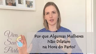 Por que algumas Mulheres não Dilatam na Hora do Parto