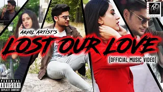Lost Our Love : Akhil Artist I Latest Song 2020 I Official Music Video I Nirvana Entertainers