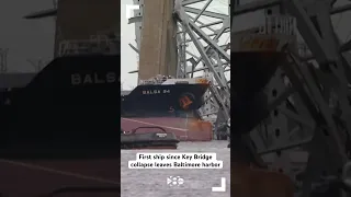 First ship since Key Bridge collapse leaves Baltimore harbor