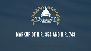 Markup of H.R. 354 and H.R. 743