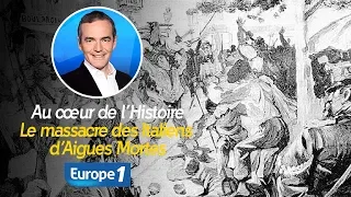 Au cœur de l'histoire: Le massacre des Italiens d’Aigues Mortes (Franck Ferrand)