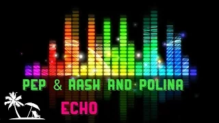 Pep & Rash and Polina ------ Echo 🔈