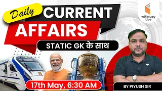 Current Affairs 2023 | Current Affairs Today | 17th May 2023 | Daily Current Affairs by Piyush Sir