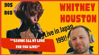 90s R&B Reaction: WHITNEY HOUSTON - SAVING ALL MY LOVE FOR YOU (Live Japan 1991, First time hearing)