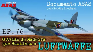 O Avião de Madeira que Humilhou a Luftwaffe – #Documento Revista Asas Ep 076 06/julho/2022