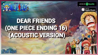 Dear Friends ～Acoustic ver.～ (アコースティック) LYRIC VIDEO || One Piece ENDING 16 ワンピース