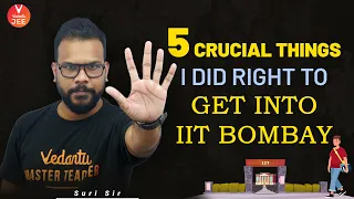 5 Crucial Things I Did RIGHT To Get Into IIT Bombay | How to get into IIT Bombay? | Vedantu JEE