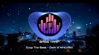 Drop The Bass- Dwin x WHO.AM.I | Bass Boosted |