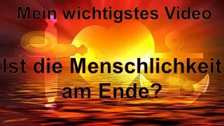 Ist die Menschlichkeit am Ende? - Mein wichtigstes Video