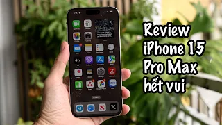 Review iPhone 15 Pro Max: vẫn là smartphone đỉnh nhất nhưng không còn nhiều điều vui vẻ