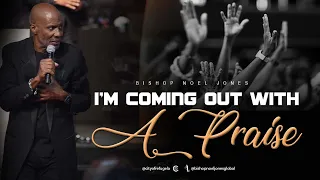 Bishop Noel Jones - I'm Coming Out With A Praise