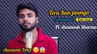 Tera ban jaunga full song- Unplugged Ćover | Tulsi kumar ,#Awaneesh Sharma | Kabir S| Love Song 2019