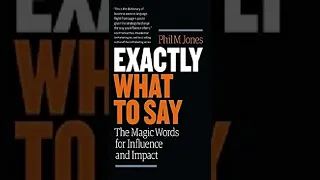 Brief Summary of the Book: Exactly What to Say by Phil M. Jones!