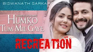 Humko Tum Mil Gaye Recreation | Biswanath Sarkar | Vishal Mishra | Hina Khan | Dheeraj Dhoopar