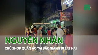 Nguyên nhân nữ chủ shop quần áo bị s.á.t h..ại d.ã m.a.n tại Bắc Giang | VTC14