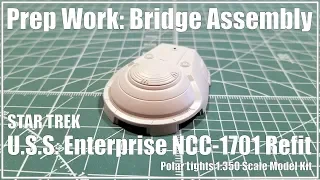 Part 2 - Prep: Bridge Assembly - Polar Lights 1:350 USS Enterprise NCC-1701 Refit
