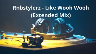 Rnbstylerz - Like Wooh Wooh  (Extended Mix)