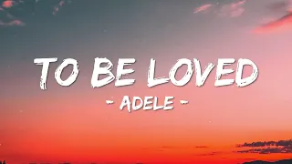 Adele - TO BE LOVED (Lyrics)