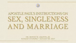 Apostle Paul's Instruction on Sex Singleness and Marriage - Dr. Benny M. Abante, Jr.