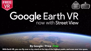 Google Earth now with Street View Blow your mind explore Earth like never before  | Vive & Rift