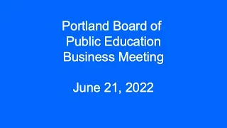 Portland Board of Public Education Business Meeting June 21, 2022