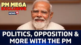 PM Modi To News18 | PM Modi's Exclusive Interview | Elections, Opposition & Much More | N18V