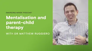 Mentalisation and parent-child therapy | Emerging Minds Podcast