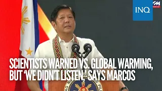 Scientists warned vs  global warming, but ‘we didn’t listen,’ says Marcos