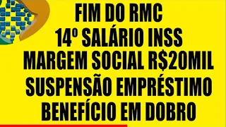 FIM DO RMC 14 SALÁRIO INSS MARGEM SOCIAL 20 MIL SUSPENSÃO EMPRÉSTIMO 120 DIAS BENEFÍCIO EM DOBRO