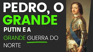 Pedro o Grande - Putin e a Grande Guerra do Norte