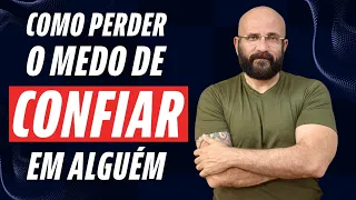 CONFIAR SIM, MAS TEM UM JEITO CERTO | Marcos Lacerda, psicólogo