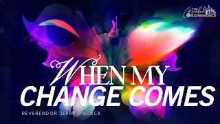 When My Change Comes | Sermon from Reverend Jerry D. Black