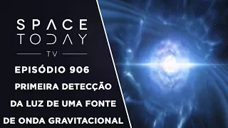 A Primeira Detecção da Luz de Uma Fonte De Uma Onda Gravitacional - Space Today TV Ep.906