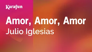 Amor, Amor, Amor - Julio Iglesias | Karaoke Version | KaraFun