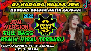 DJ HANDAK BALAKI - KADADA HABAR NEW VERSION REMIX JDM TERBARU FULL BASS VIRAL TIK TOK 2022 BANJAR