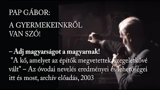 PAP GÁBOR – Adj magyarságot a magyarnak – Az óvodai nevelés eredményei és lehetőségei itt..., 2003