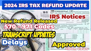 2024 IRS TAX REFUND UPDATES - New Refunds Released, Delays, 570 Code, Transcript Updates, IRS Notice