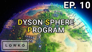 Dyson Sphere Program: Building a Dyson Sphere! (Ep. 10)