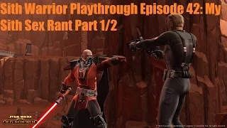 SWTOR - Sith Warrior Playthrough Season 1 Episode 42: My Sith sex rant part 1/2