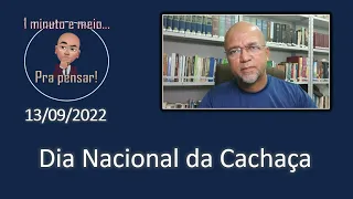 Pra Pensar - 13/09/2022 - Dia Nacional da Cachaça